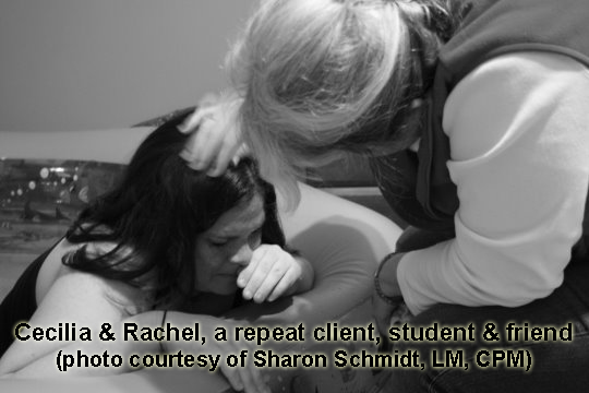 Cecilia and Rachel, a repeat client, student and friend  (photo courtesy of Sharon Schmidt, LM, CPM)